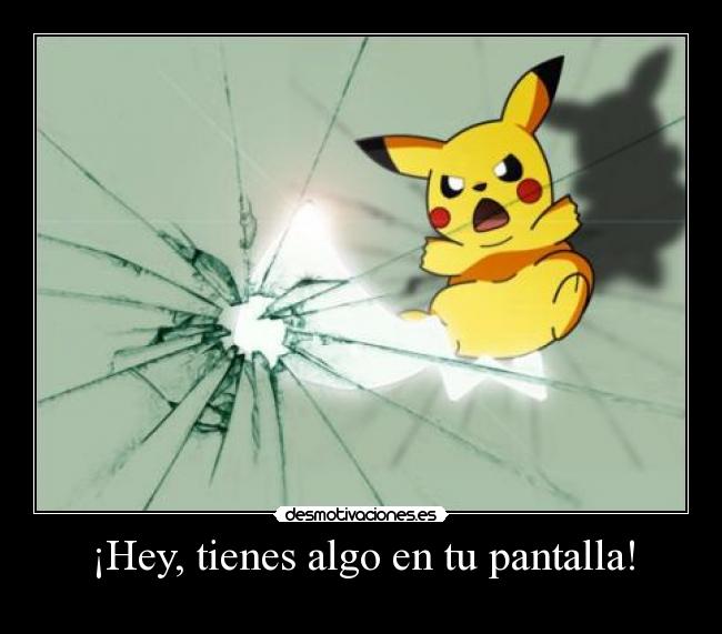 ¡Hey, tienes algo en tu pantalla! - 