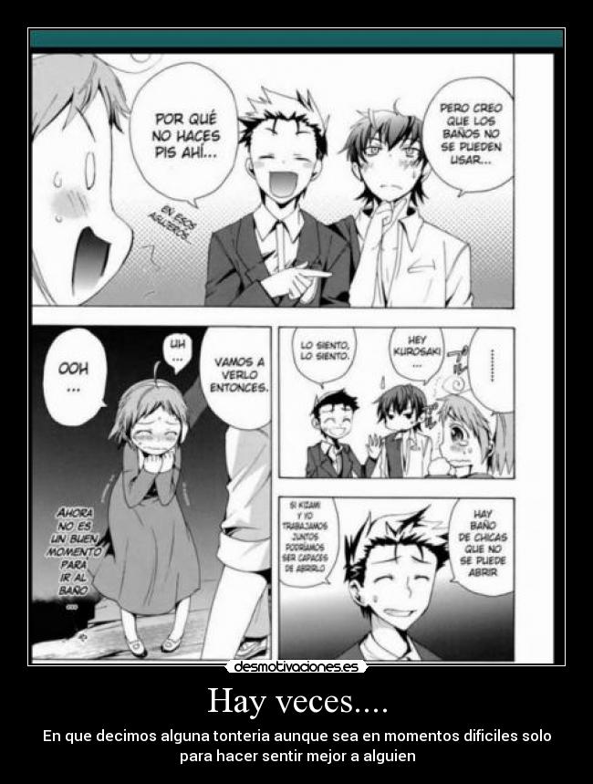 Hay veces.... - En que decimos alguna tonteria aunque sea en momentos dificiles solo
para hacer sentir mejor a alguien