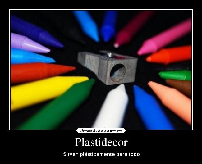 Plastidecor - Sirven plásticamente para todo