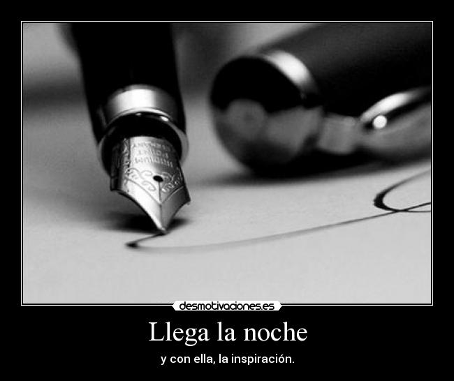 Llega la noche - y con ella, la inspiración.
