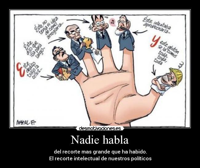 Nadie habla - del recorte mas grande que ha habido.
El recorte intelectual de nuestros políticos