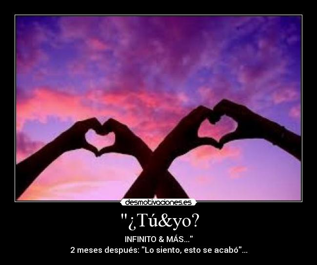 ¿Tú&yo? - INFINITO & MÁS...
2 meses después: Lo siento, esto se acabó...