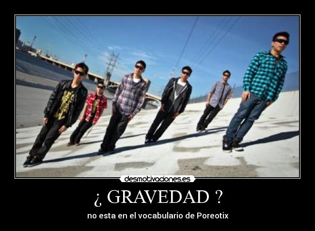 ¿ GRAVEDAD ? - no esta en el vocabulario de Poreotix