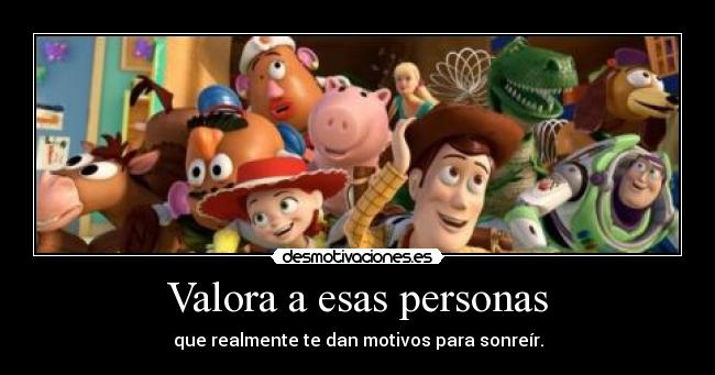 Valora a esas personas - que realmente te dan motivos para sonreír.