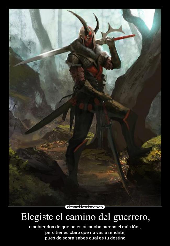 Elegiste el camino del guerrero, - 