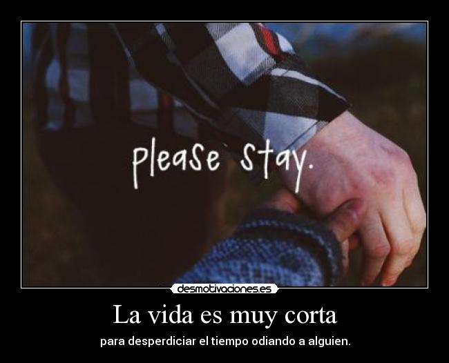 La vida es muy corta -