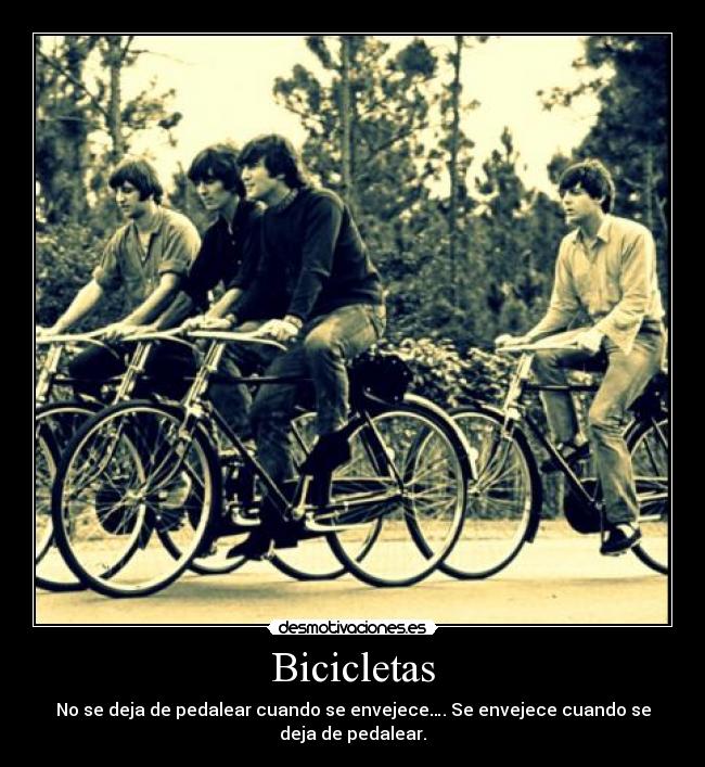 Bicicletas - No se deja de pedalear cuando se envejece…. Se envejece cuando se deja de pedalear.