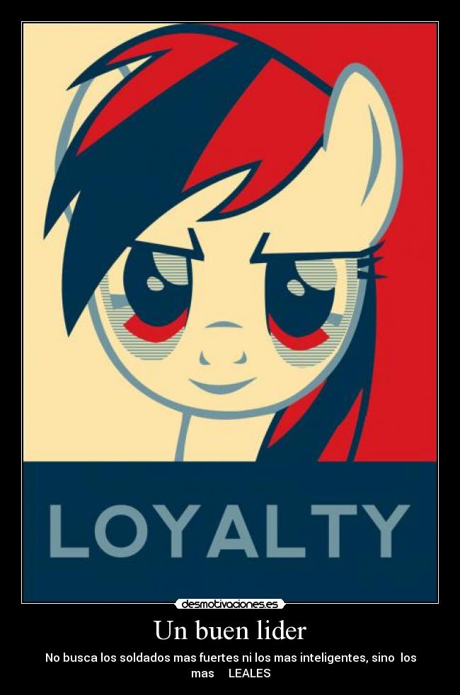 Un buen lider - No busca los soldados mas fuertes ni los mas inteligentes, sino  los mas     LEALES