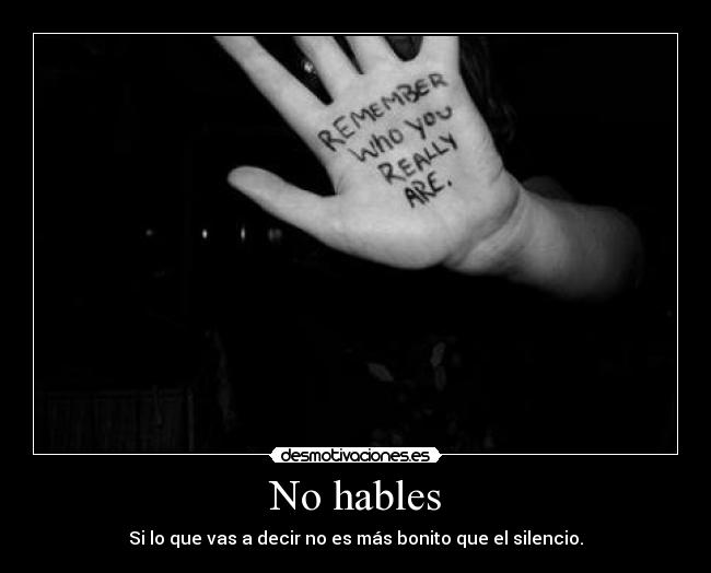 No hables - Si lo que vas a decir no es más bonito que el silencio.