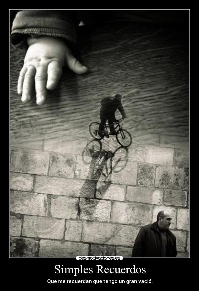 Simples Recuerdos - Que me recuerdan que tengo un gran vació.
