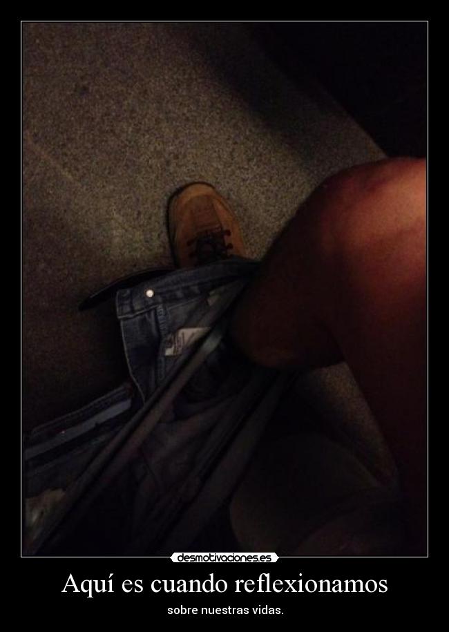 Aquí es cuando reflexionamos -