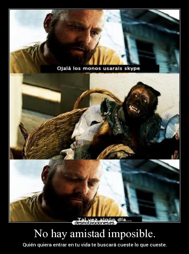 No hay amistad imposible. -