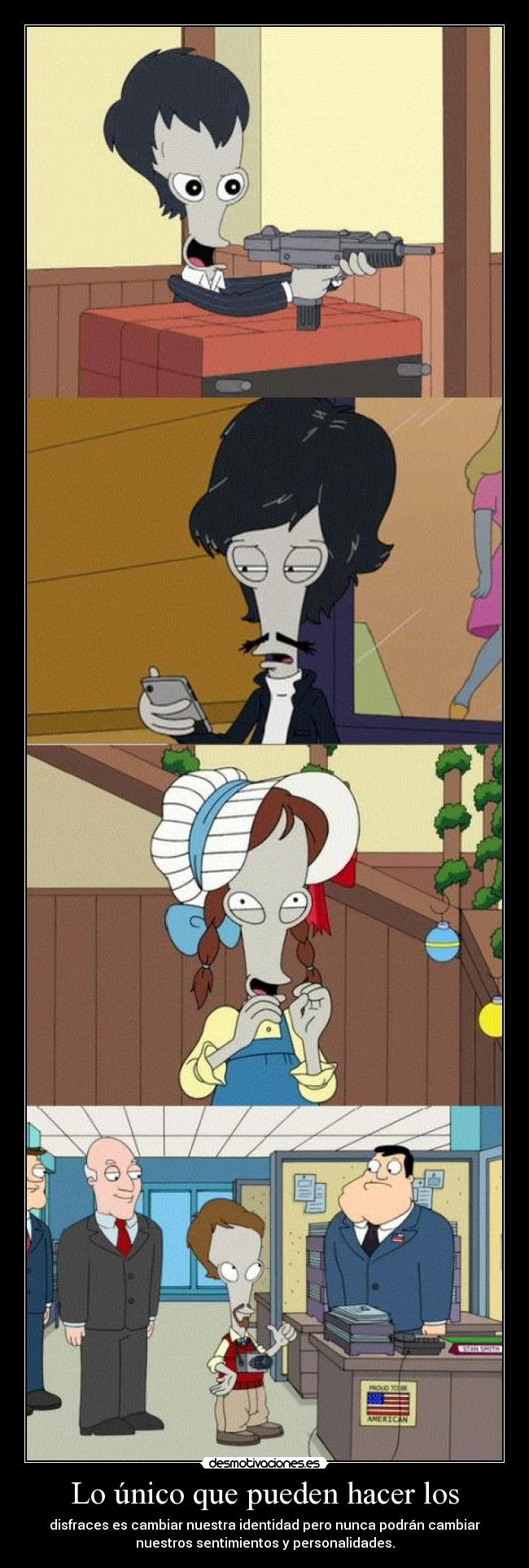 Lo único que pueden hacer los - disfraces es cambiar nuestra identidad pero nunca podrán cambiar
nuestros sentimientos y personalidades.