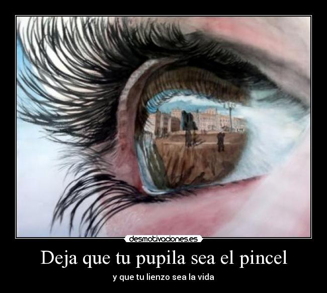 Deja que tu pupila sea el pincel - 