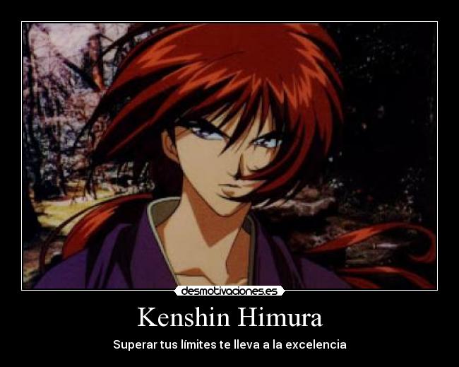 Kenshin Himura - Superar tus límites te lleva a la excelencia