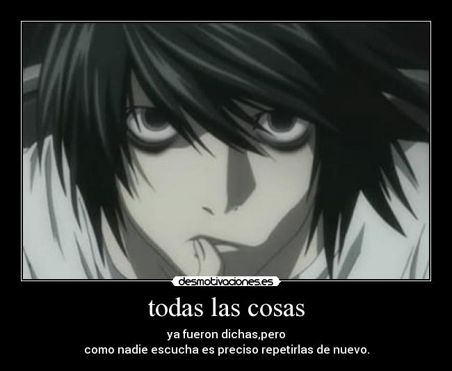todas las cosas - ya fueron dichas,pero
como nadie escucha es preciso repetirlas de nuevo.