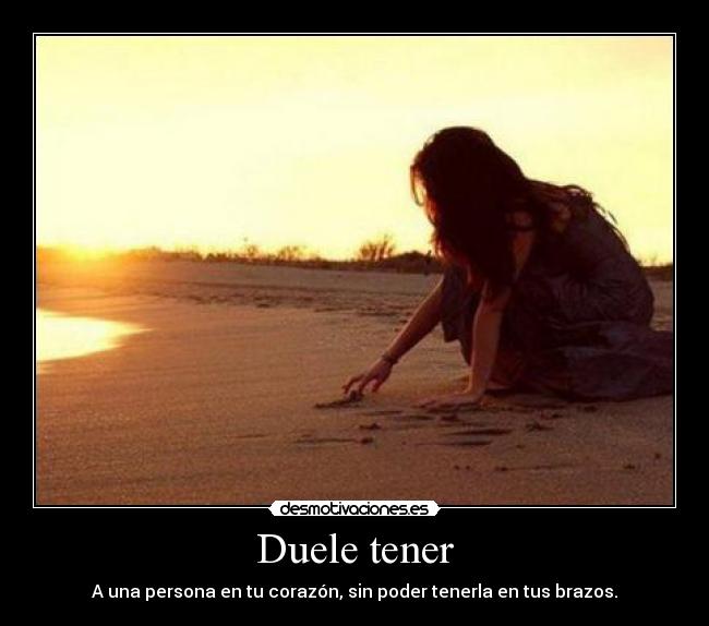 Duele tener -