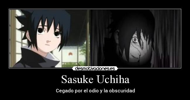Sasuke Uchiha - Cegado por el odio y la obscuridad
