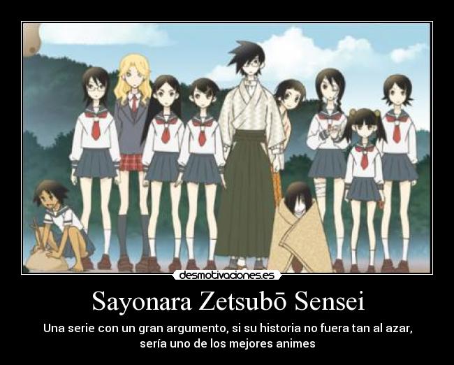 Sayonara Zetsubō Sensei - Una serie con un gran argumento, si su historia no fuera tan al azar,
sería uno de los mejores animes