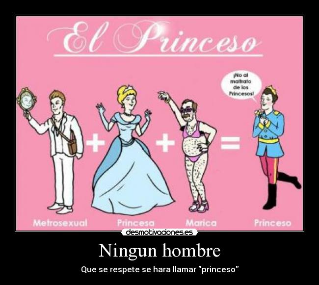 Ningun hombre - Que se respete se hara llamar princeso