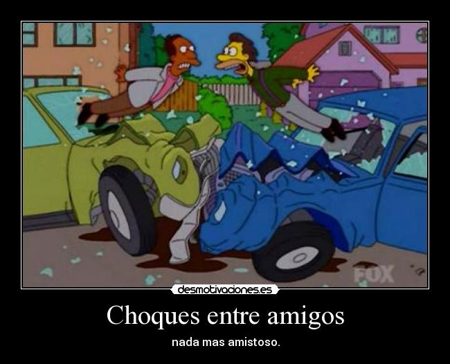 Choques entre amigos - nada mas amistoso.