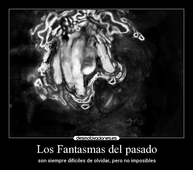 Los Fantasmas del pasado - son siempre difíciles de olvidar, pero no imposibles