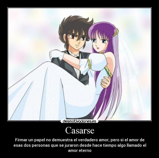 Casarse - Firmar un papel no demuestra el verdadero amor, pero si el amor de
esas dos personas que se juraron desde hace tiempo algo llamado el
amor eterno