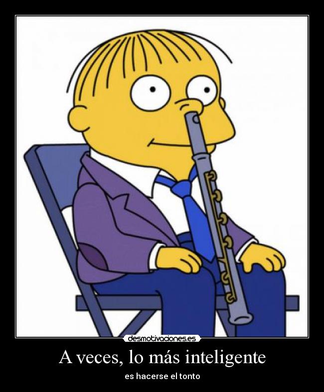 A veces, lo más inteligente - es hacerse el tonto