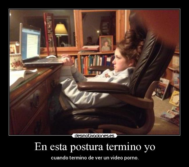 En esta postura termino yo - 