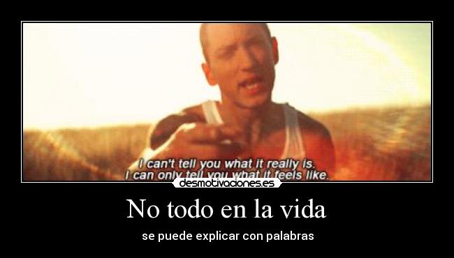 No todo en la vida - se puede explicar con palabras
