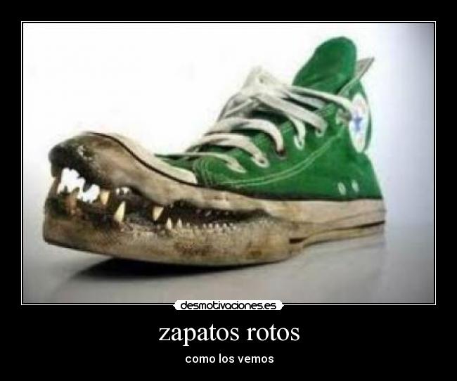 zapatos rotos - como los vemos