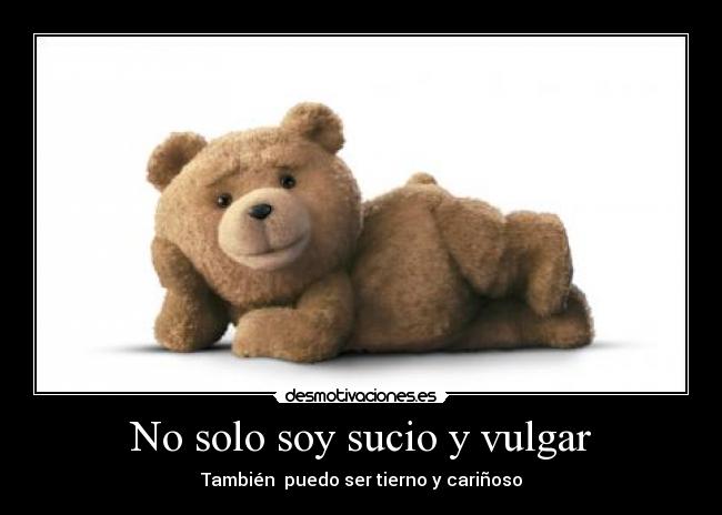 No solo soy sucio y vulgar -