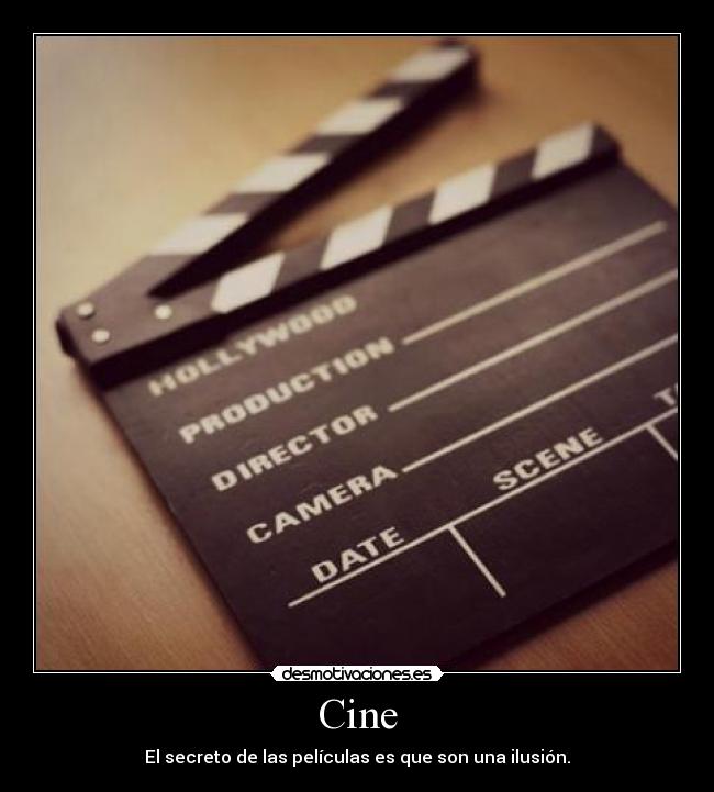 Cine - El secreto de las películas es que son una ilusión.