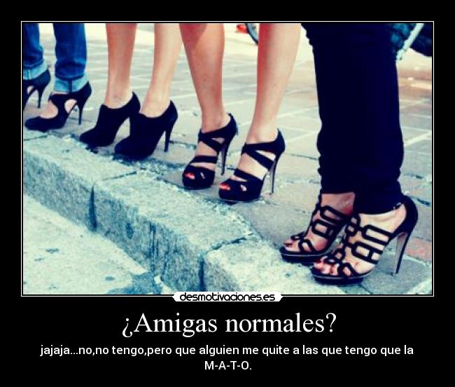 ¿Amigas normales? -