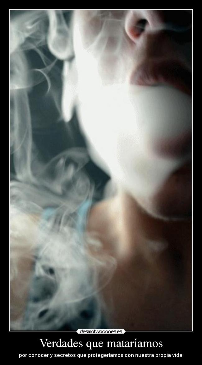 Verdades que mataríamos - por conocer y secretos que protegeríamos con nuestra propia vida.