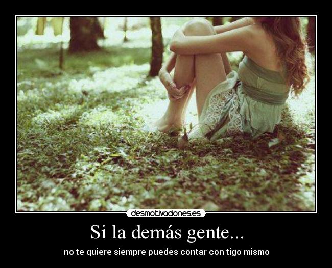 Si la demás gente... -