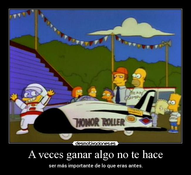 A veces ganar algo no te hace - ser más importante de lo que eras antes.