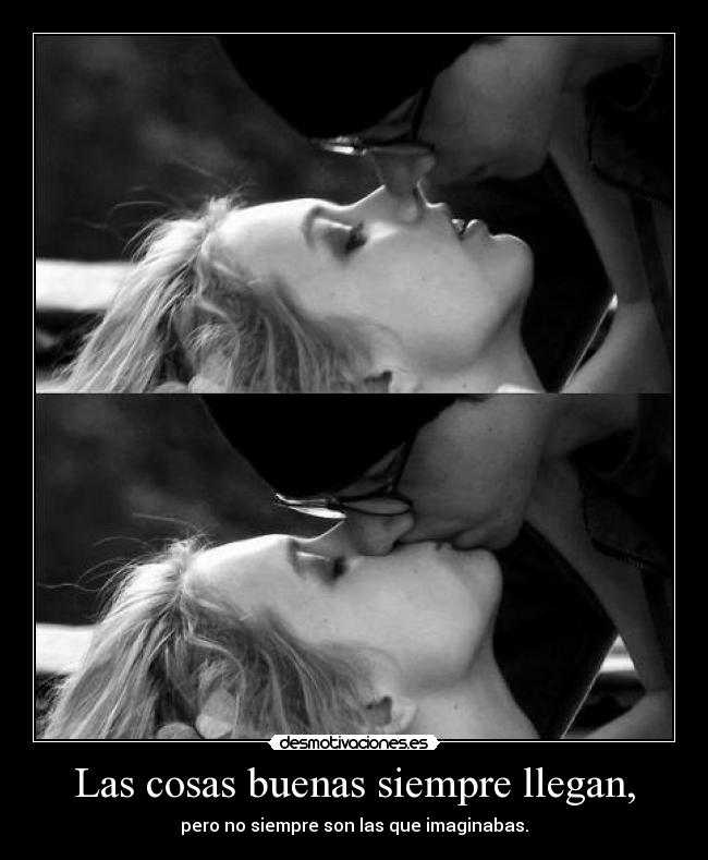 Las cosas buenas siempre llegan, - 