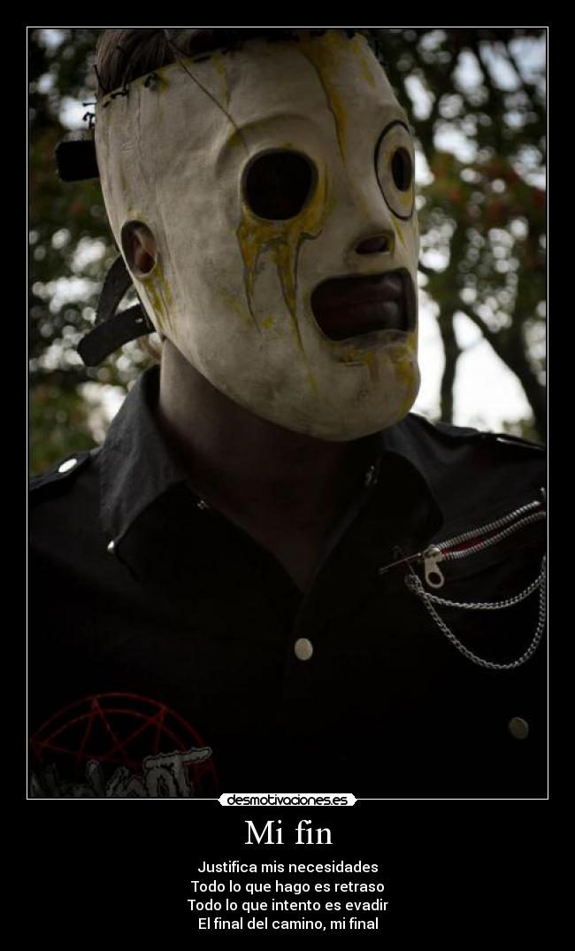Mi fin - Justifica mis necesidades
Todo lo que hago es retraso
Todo lo que intento es evadir
El final del camino, mi final
