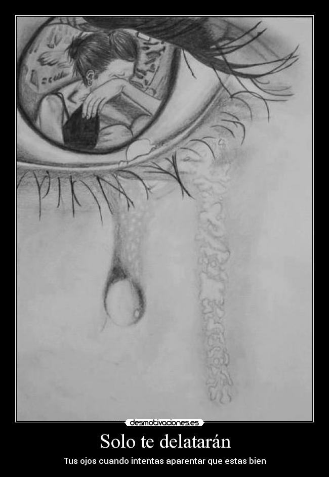 Solo te delatarán - Tus ojos cuando intentas aparentar que estas bien