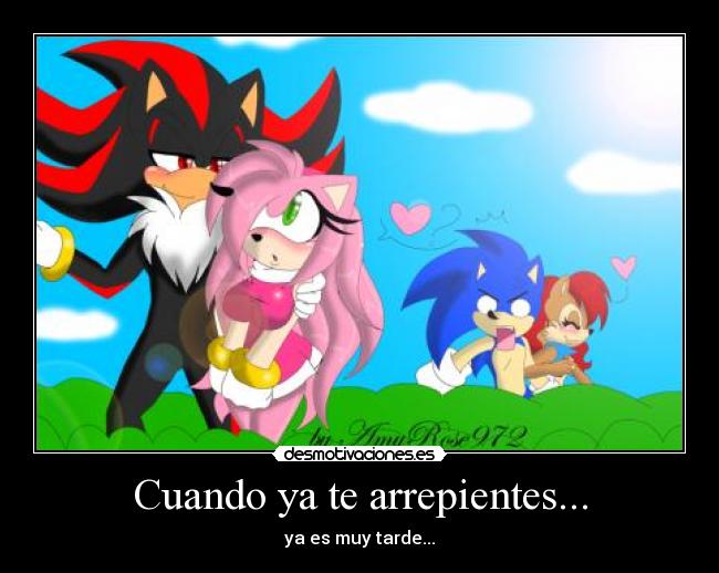Cuando ya te arrepientes... - ya es muy tarde...