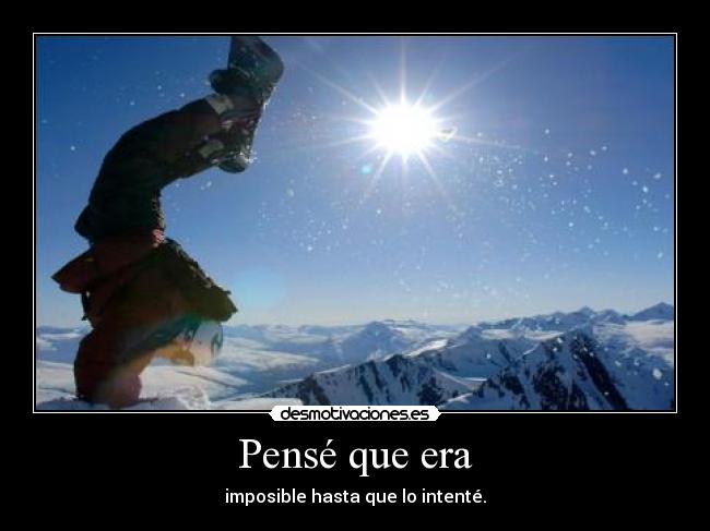 Pensé que era - imposible hasta que lo intenté.