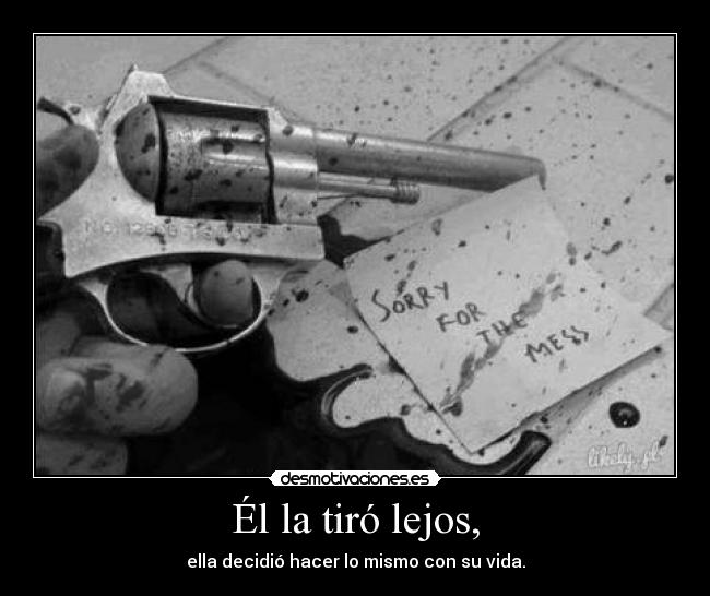 Él la tiró lejos, -