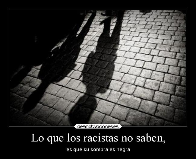 Lo que los racistas no saben, - 