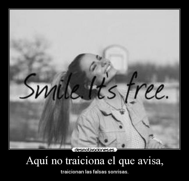 Aquí no traiciona el que avisa, -