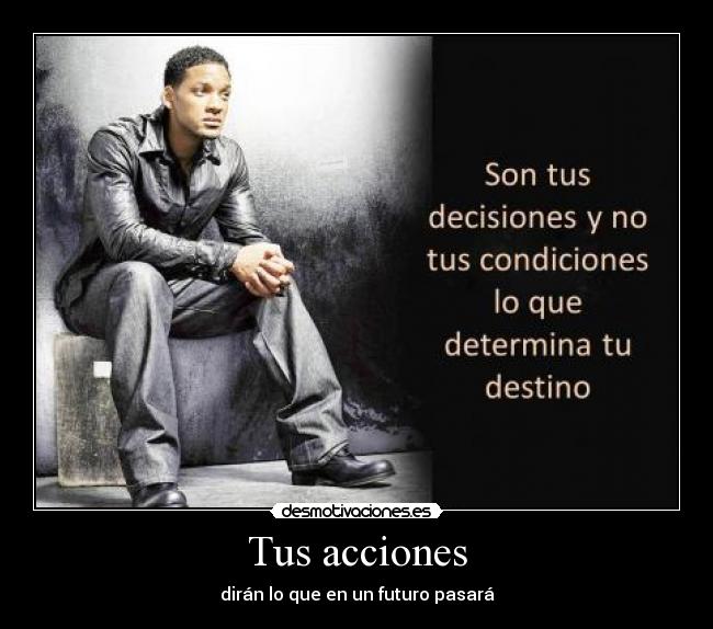 Tus acciones - dirán lo que en un futuro pasará
