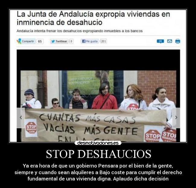 STOP DESHAUCIOS - Ya era hora de que un gobierno Pensara por el bien de la gente,
siempre y cuando sean alquileres a Bajo coste para cumplir el derecho
fundamental de una vivienda digna. Aplaudo dicha decisión