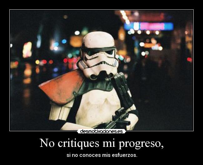 No critiques mi progreso, -