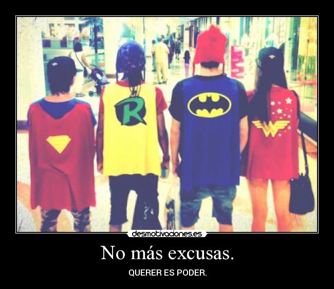 No más excusas. - QUERER ES PODER.
