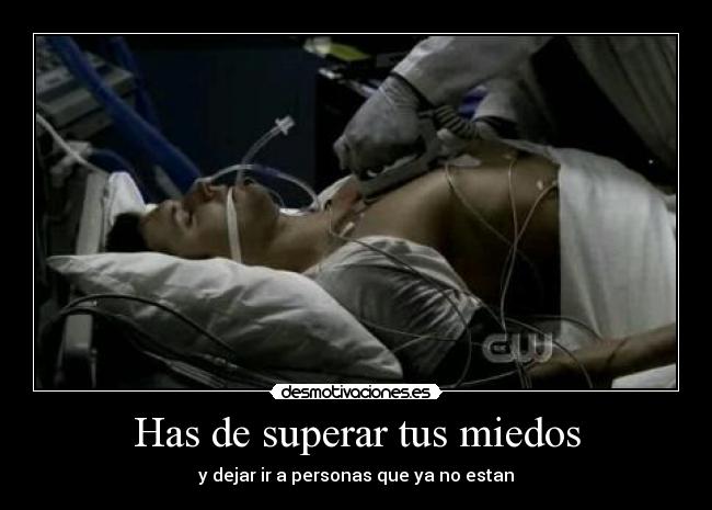 Has de superar tus miedos - y dejar ir a personas que ya no estan